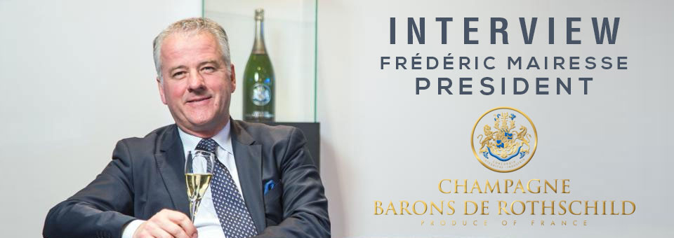 Interview With Frédéric Mairesse INTERVIEW FREDERIC MAIRESSE-CHAMPAGNE BARONS DE ROTHSCHILD