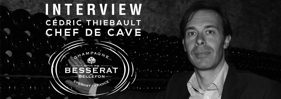 INTERVIEW WITH CÉDRIC THIEBAULT CHEF DE CAVE AT BESSERAT DE BELLEFON Cedric Thiebault Chef de cave Besserat de Bellefon