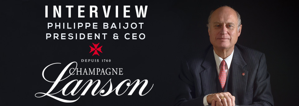INTERVIEW WITH PHILIPPE BAIJOT, PRESIDENT OF LANSON Philippe Baijot President of Lanson Champagne