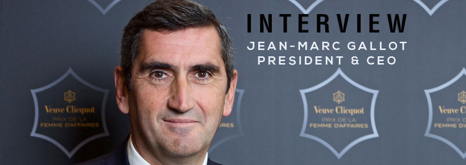 Interview with Jean-Marc Gallot President and CEO of Veuve Clicquot Ponsardin Interview with Jean-Marc Gallot President and CEO of Veuve Clicquot Ponsardin