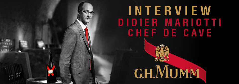 INTERVIEW WITH DIDIER MARIOTTI CHEF DE CAVE OF G.H. MUMM Interview with Didier Mariotti Chef de Cave of MUMM