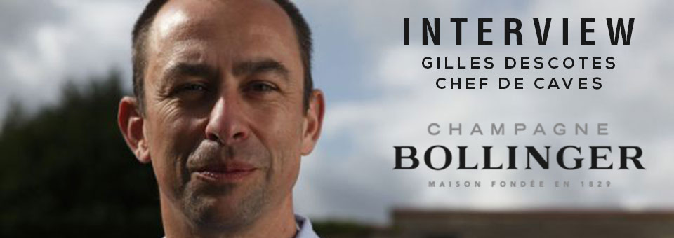 INTERVIEW WITH GILLES DESCOTES CHEF DE CAVES OF BOLLINGER INTERVIEW WITH GILLES DESCÔTES CHEF DE CAVES OF BOLLINGER