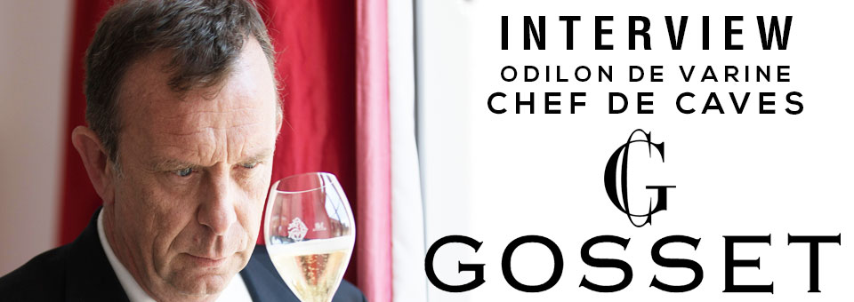 INTERVIEW WITH ODILON DE VARINE CHEF DE CAVES OF GOSSET INTERVIEW WITH ODILON DE VARINE CHEF DE CAVES OF GOSSET
