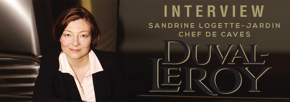INTERVIEW SANDRINE LOGETTE-JARDIN CHEF DE CAVES OF DUVAL-LEROY INTERVIEW WITH SANDRINE LOGETTE-JARDIN CHEF DE CAVES OF DUVAL-LEROY