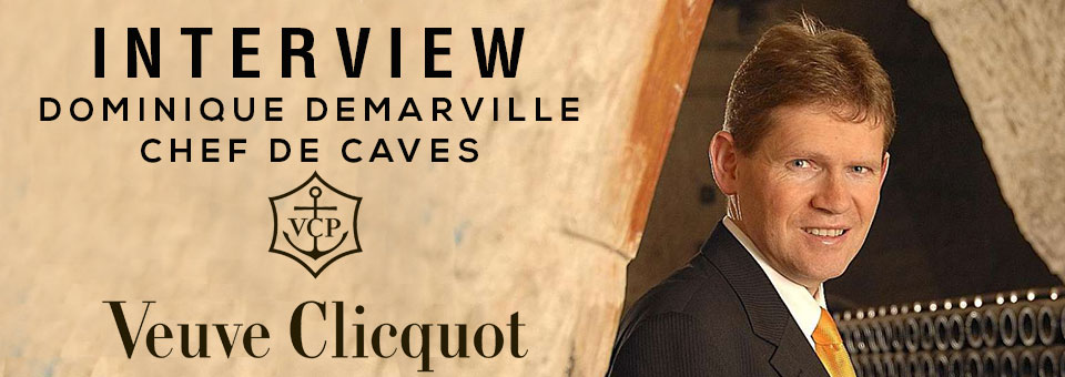 INTERVIEW WITH DOMINIQUE DEMARVILLE CHEF DE CAVES OF VEUVE CLICQUOT Interview with Dominique Demarville Chef De Caves of Veuve Clicquot