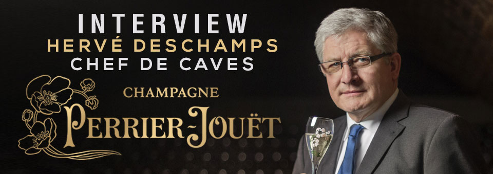 INTERVIEW WITH HERVÉ DESCHAMPS CHEF DE CAVES OF PERRIER-JOUËT INTERVIEW WITH HERVE DESCHAMPS PERRIER-JOUET