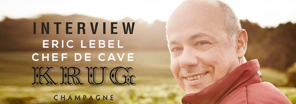 Interview with Eric Lebel Chef de Caves of KRUG Interview Eric Lebel KRUG