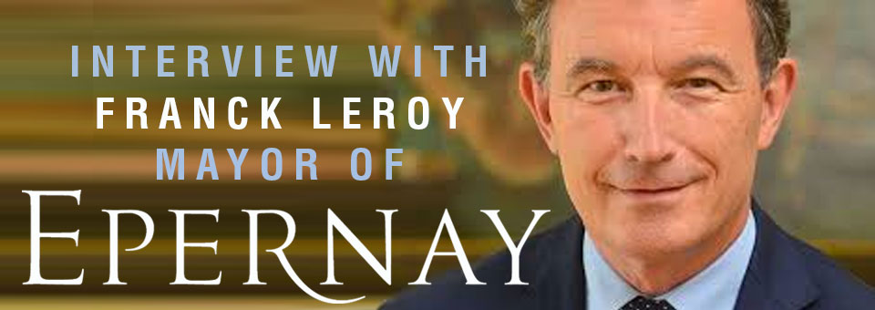 INTERVIEW WITH FRANCK LEROY MAYOR OF EPERNAY INTERVIEW WITH FRANCK LEROY MAYOR OF EPERNAY